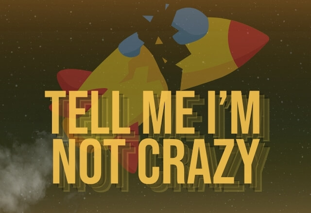 Photo of TELL ME I’M NOT CRAZY